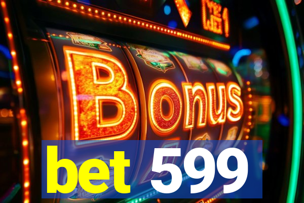 bet 599